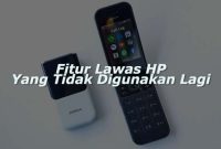 Fitur Lawas HP Yang Tidak Digunakan Lagi