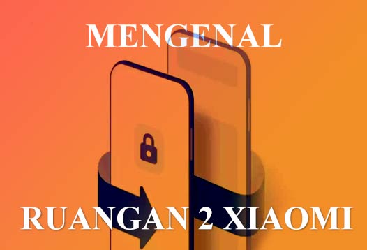 Mengenal ruangan ke 2 xiaomi dan fungsinya